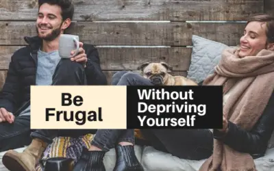 How to Live Frugally without Depriving Yourself?