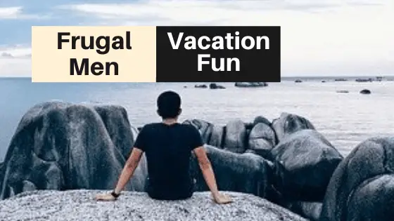 Frugal Vacation Tips for Men
