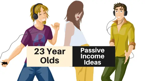Passive Income Ideas for 23 Year Olds