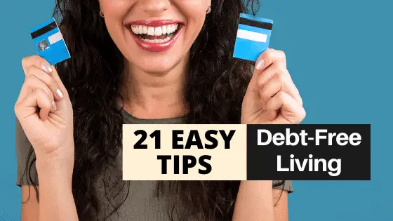 21 EFFECTIVE Tips for Debt Free Living