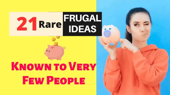 21 Rare Frugal Living Ideas | Known to Very Few People