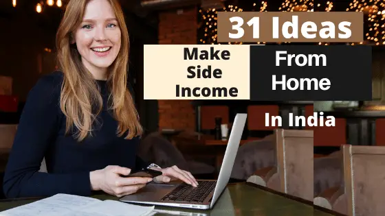 How to Generate Side Income from Home in India? – 31 Practical Ways