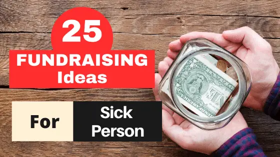 How to Fundraise for a Sick Person? – 25 QUICK IDEAS