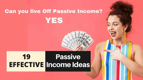 Can You Live Off Passive Income? YES – Know My 19 Effective Ways