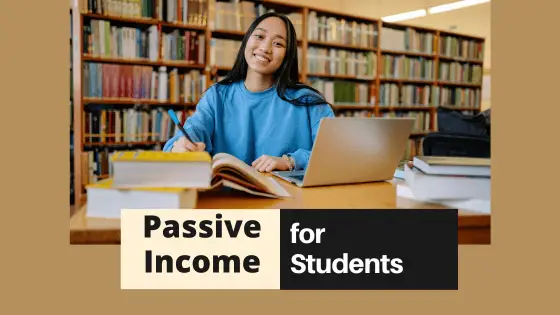 Earning Passive Income is Possible for Students with these Effective Ideas!