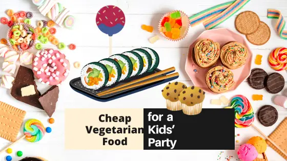 Tasty Party Food Menu on Your Budget for Vegetarian Children!